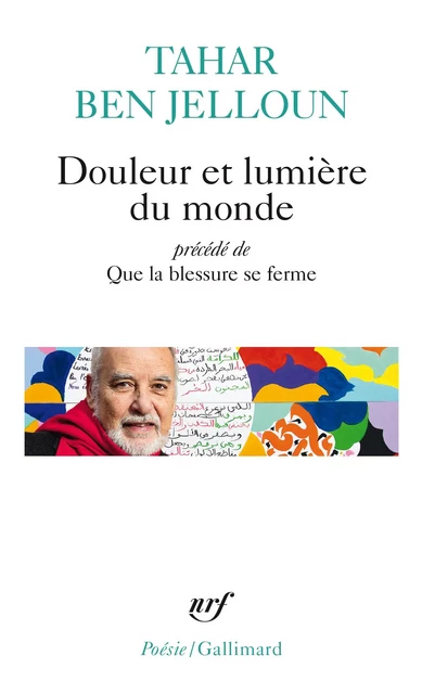 Douleur et lumière du monde précédé de Que la blessure se ferme - Tahar Ben Jelloun - Editions Gallimard