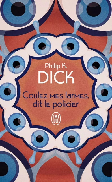 Coulez mes larmes, dit le policier - Philip K. Dick - J'ai Lu