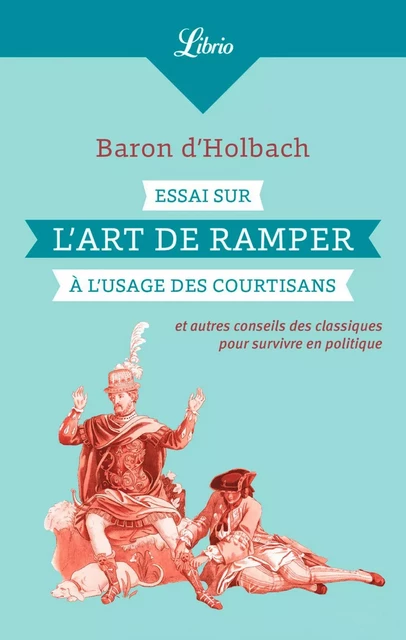 Essai sur l'art de ramper à l'usage des courtisans -  Baron d'Holbach - J'ai Lu