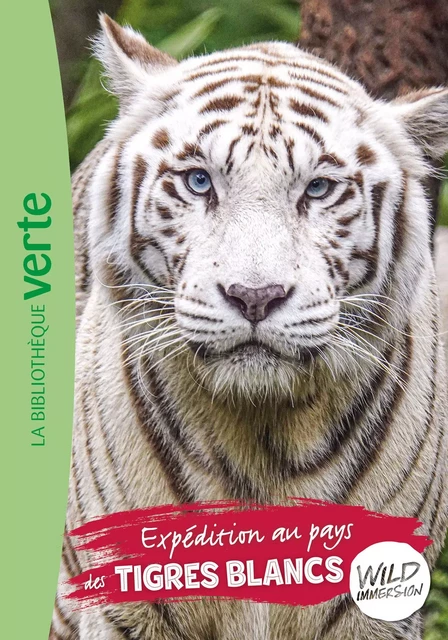 Wild Immersion 18 - Expédition au pays des tigres blancs - Hachette Livre,  Wild Immersion - Hachette Jeunesse