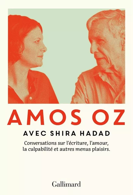 Conversations sur l'écriture, l'amour, la culpabilité et autres menus plaisirs - Amos Oz, Shira Hadad - Editions Gallimard