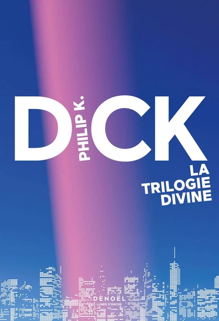 La Trilogie divine (L'Intégrale) - Philip K. Dick - Denoël