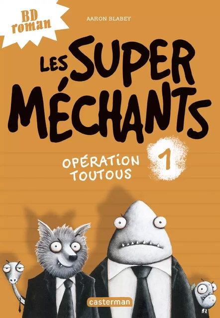 Les super méchants (Tome 1) - Opération Toutous - Aaron Blabey - Casterman