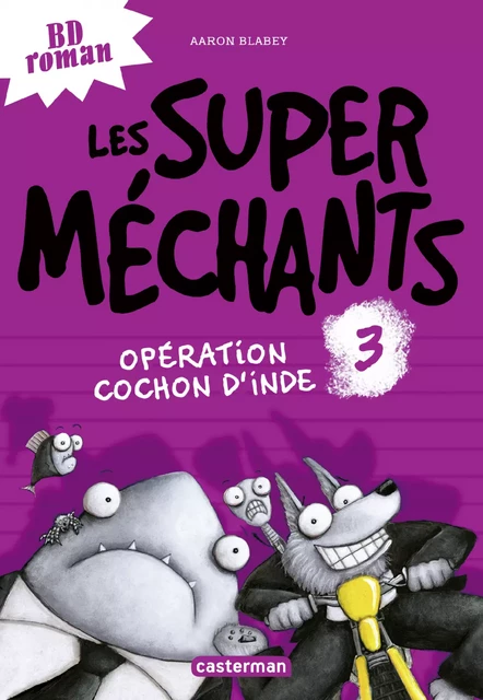 Les super méchants (Tome 3) - Opération Cochon d'Inde - Aaron Blabey - Casterman