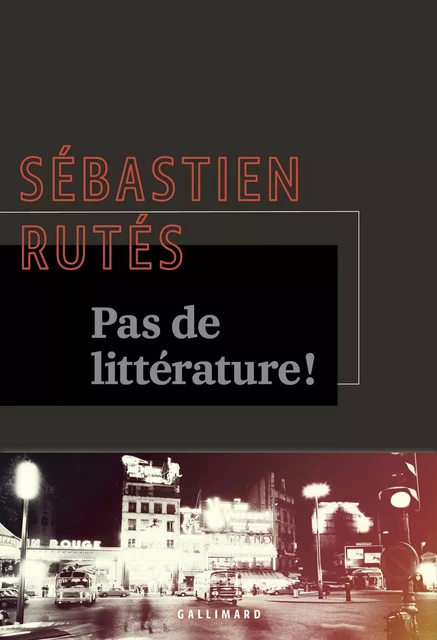 Pas de littérature ! - Sébastien Rutés - Editions Gallimard