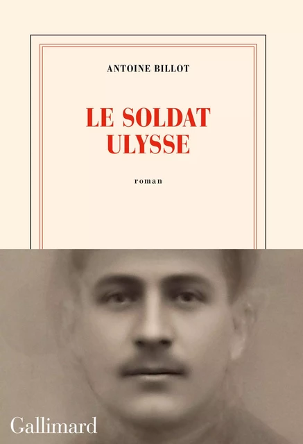 Le soldat Ulysse - Antoine Billot - Editions Gallimard