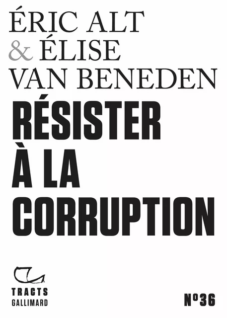 Tracts (N°36) - Résister à la corruption - Éric Alt, Élise Van Beneden - Editions Gallimard