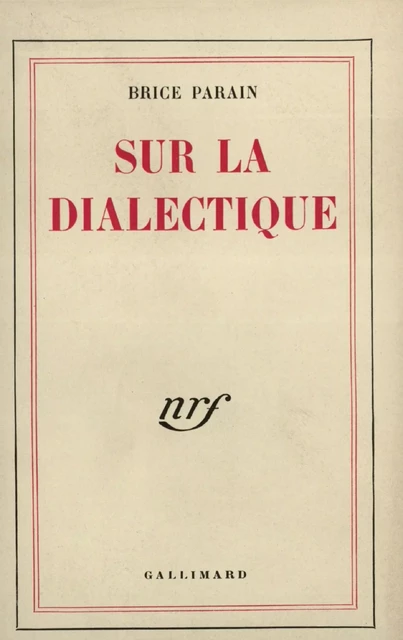 Sur la dialectique - Brice Parain - Editions Gallimard