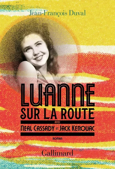 LuAnne sur la route, avec Neal Cassady et Jack Kerouac - Jean Francois Duval - Editions Gallimard