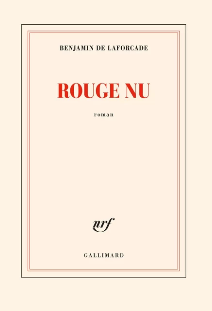 Rouge nu - Benjamin de Laforcade - Editions Gallimard