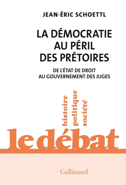 La Démocratie au péril des prétoires. De l'État de droit au gouvernement des juges - Jean-Éric Schoettl - Editions Gallimard