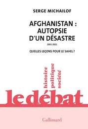 Afghanistan : autopsie d'un désastre, 2001-2021