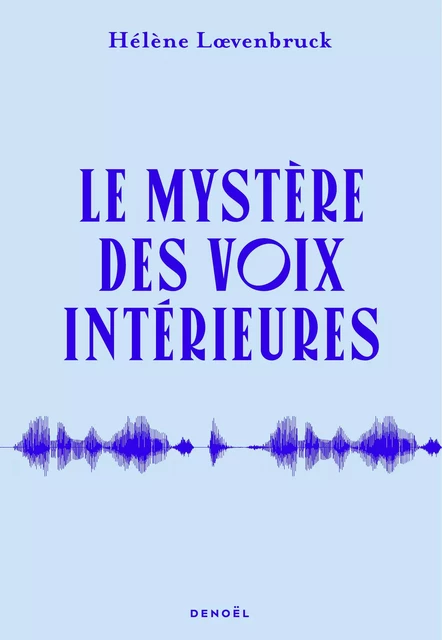 Le Mystère des voix intérieures - Hélène Loevenbruck - Denoël