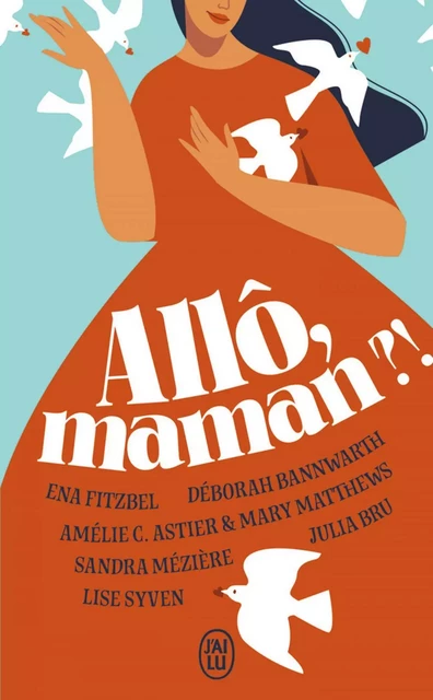 Allô, maman ?! -  Collectif, Lise Syven, Ena Fitzbel, Amélie C. Astier, Mary Matthews, Julia Bru, Sandra Mézière, Déborah Bannwarth - J'ai Lu