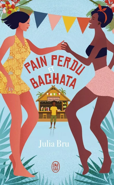 Pain perdu et bachata - Julia Bru - J'ai Lu