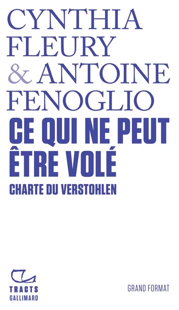 Ce qui ne peut être volé. Charte du Verstohlen - Cynthia Fleury, Antoine Fenoglio - Editions Gallimard