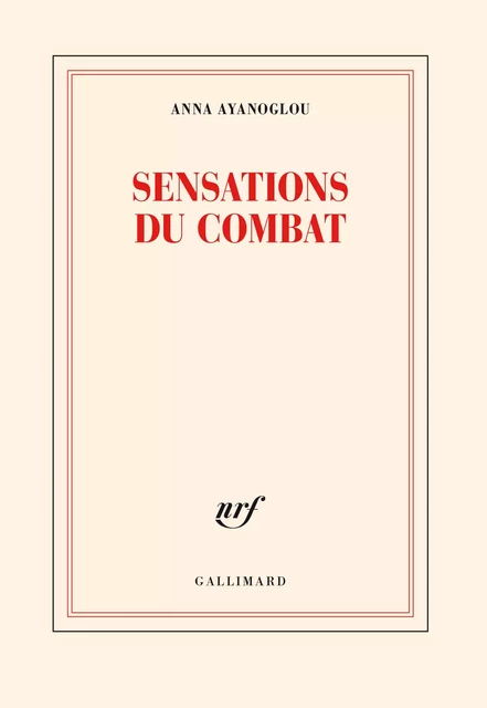 Sensations du combat - Anna Ayanoglou - Editions Gallimard