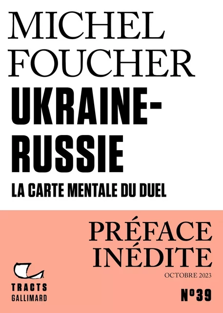 Tracts (N°39) - Ukraine-Russie. La carte mentale du duel - Michel Foucher - Editions Gallimard