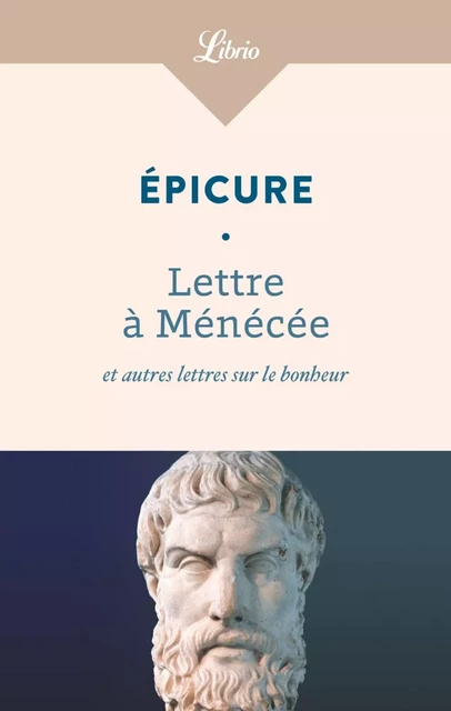 Lettre à Ménécée et autres lettres sur le bonheur -  Épicure - J'ai Lu