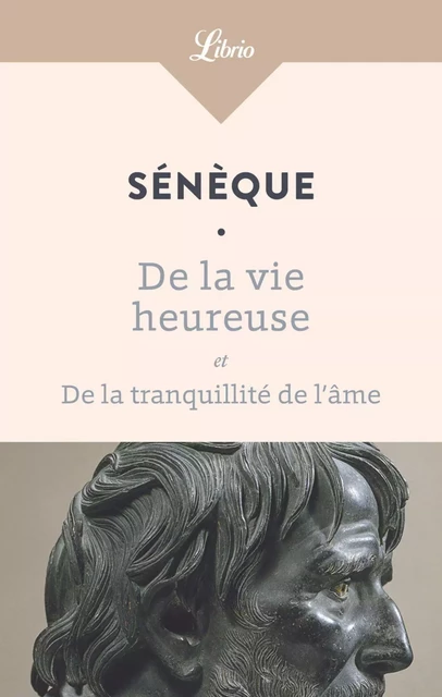 De la vie heureuse –  De la tranquillité de l’âme -  Sénèque - J'ai Lu