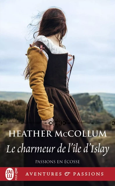 Passions en Écosse (Tome 2) - Le charmeur de l'île d'Islay - Heather McCollum - J'ai Lu