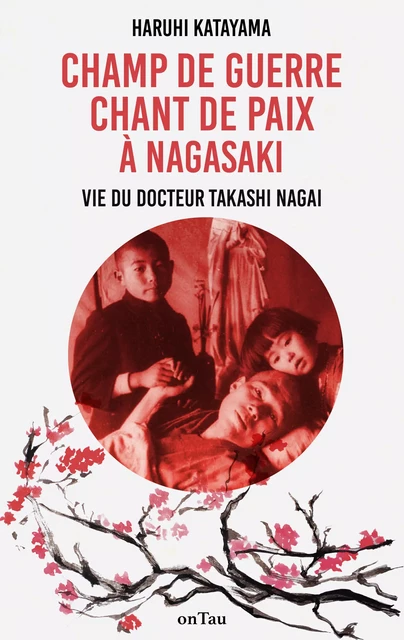 Champ de Guerre, Chant de Paix à Nagasaki : Vie du docteur Takashi Nagai - Haruhi Katayama - OnTau