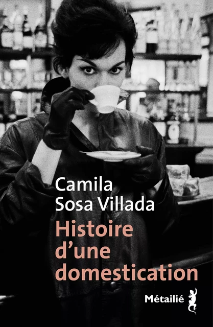 Histoire d'une domestication - Camila Sosa Villada - Métailié