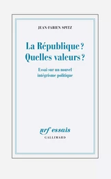 La République ? Quelles valeurs ? Essai sur un nouvel intégrisme politique