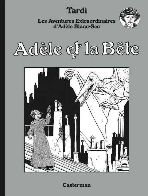 Adèle Blanc-Sec N&B (Tome 1) - Adèle et La Bête - Jacques Tardi - Casterman