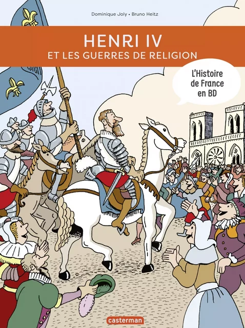 L'Histoire de France en BD - Henri IV et les guerres de Religion - Dominique Joly - Casterman