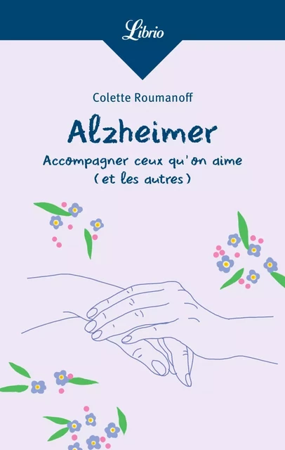 Alzheimer : accompagner ceux qu’on aime (et les autres) - Colette Roumanoff - J'ai Lu