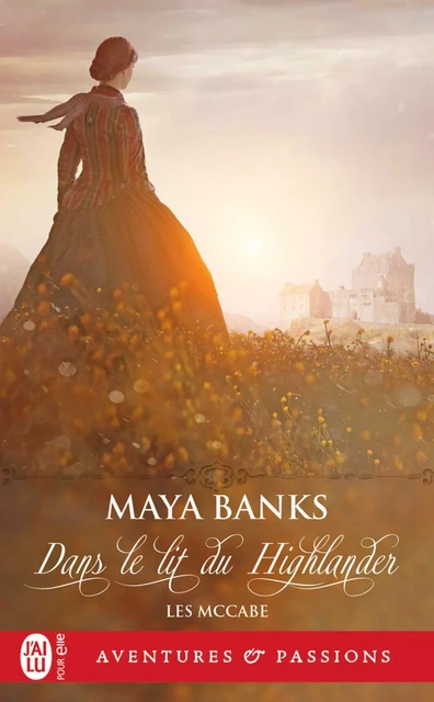 Les McCabe (Tome 1) - Dans le lit du Highlander - Maya Banks - J'ai Lu