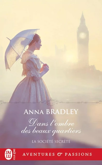 La société secrète (Tome 1) - Dans l'ombre des beaux quartiers - Anna Bradley - J'ai Lu