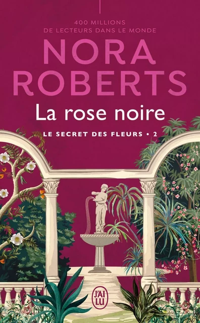 Le secret des fleurs (Tome 2) - La rose noire - Nora Roberts - J'ai Lu