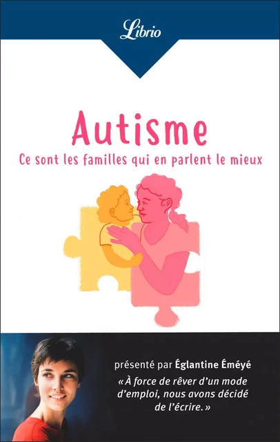 Autisme : ce sont les familles qui en parlent le mieux - Eglantine Eméyé - J'ai Lu