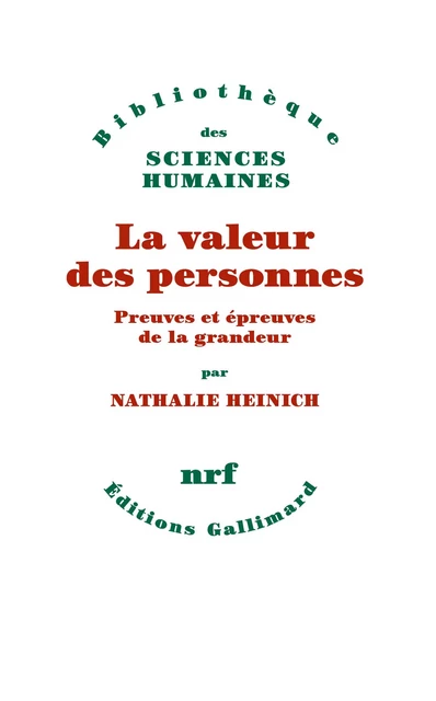 La valeur des personnes. Preuves et épreuves de la grandeur - Nathalie Heinich - Editions Gallimard