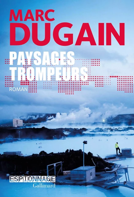 Paysages trompeurs - Marc Dugain - Editions Gallimard