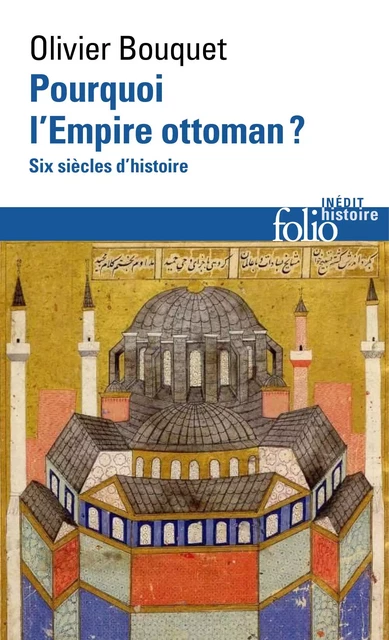 Pourquoi l'Empire ottoman ? Six siècles d'histoire - Olivier Bouquet - Editions Gallimard