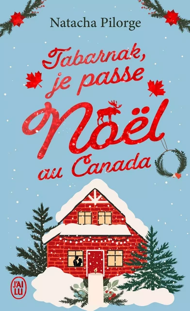 Tabarnak, je passe Noël au Canada ! - Natacha Pilorge - J'ai Lu