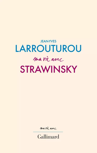 Ma vie avec Strawinsky - Jean-Yves Larrouturou - Editions Gallimard