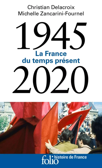 1945-2020. La France du temps présent - Michelle Zancarini-Fournel, Christian Delacroix - Editions Gallimard