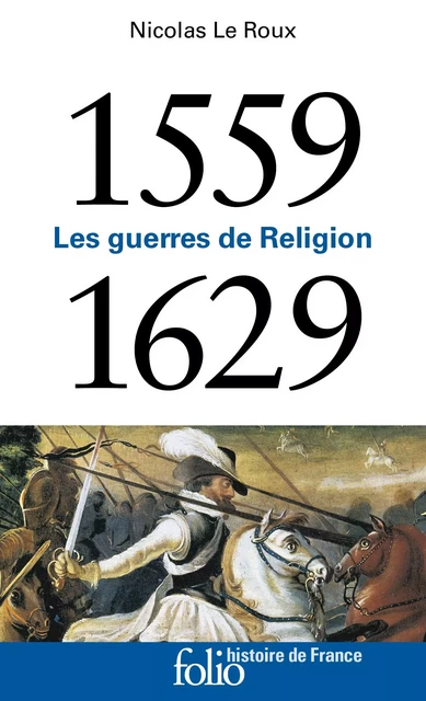 1559-1629. Les guerres de Religion - Nicolas Le Roux - Editions Gallimard