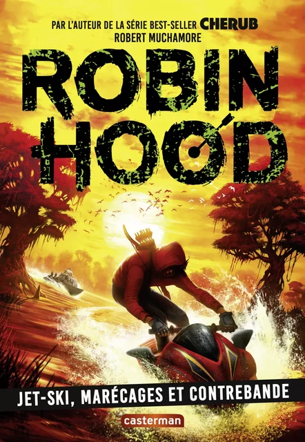 Robin Hood (Tome 3)  - Jet-ski, marécage et contrebande - Robert Muchamore - Casterman Jeunesse