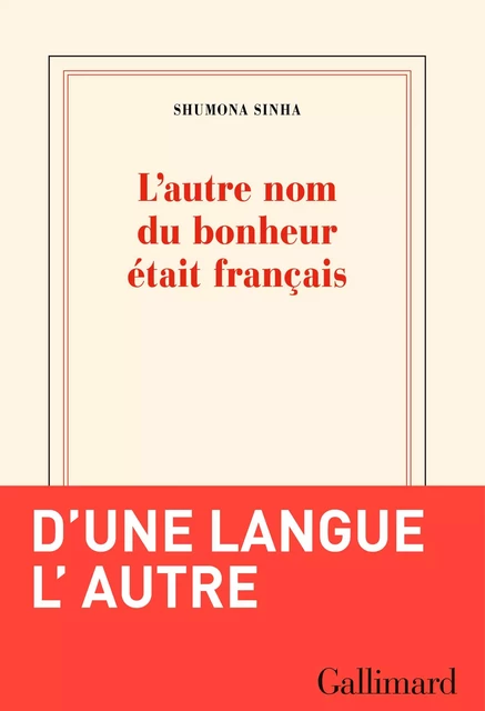 L'autre nom du bonheur était français - Shumona Sinha - Editions Gallimard