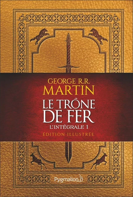 Le Trône de Fer (L'intégrale 1 illustrée) - George R.R. Martin - Pygmalion