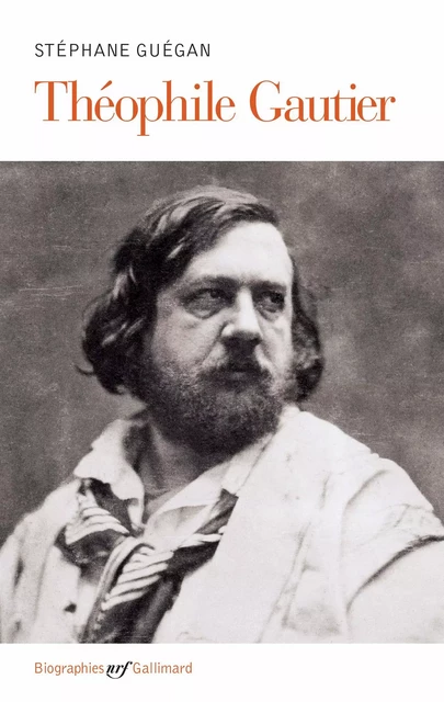 Théophile Gautier - Stéphane Guégan - Editions Gallimard