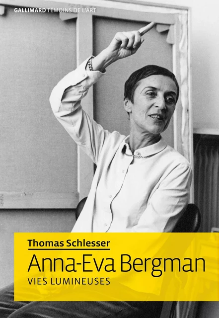 Anna-Eva Bergman. Vies lumineuses - Thomas Schlesser - Editions Gallimard