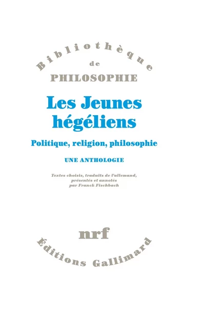 Les Jeunes hégéliens. Politique, religion, philosophie. Une anthologie -  Collectif - Editions Gallimard