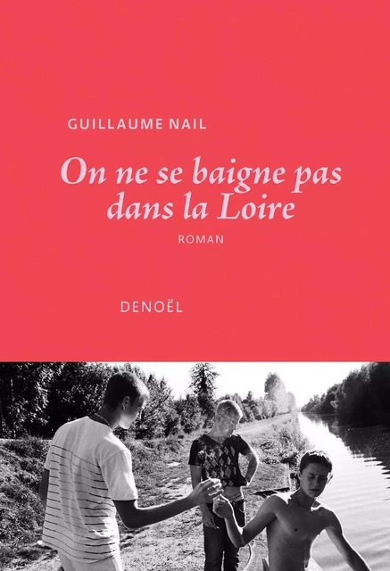 On ne se baigne pas dans la Loire - Guillaume Nail - Denoël