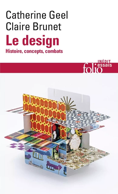 Le design. Histoire, concepts, combats - Claire Brunet, Catherine Geel - Editions Gallimard